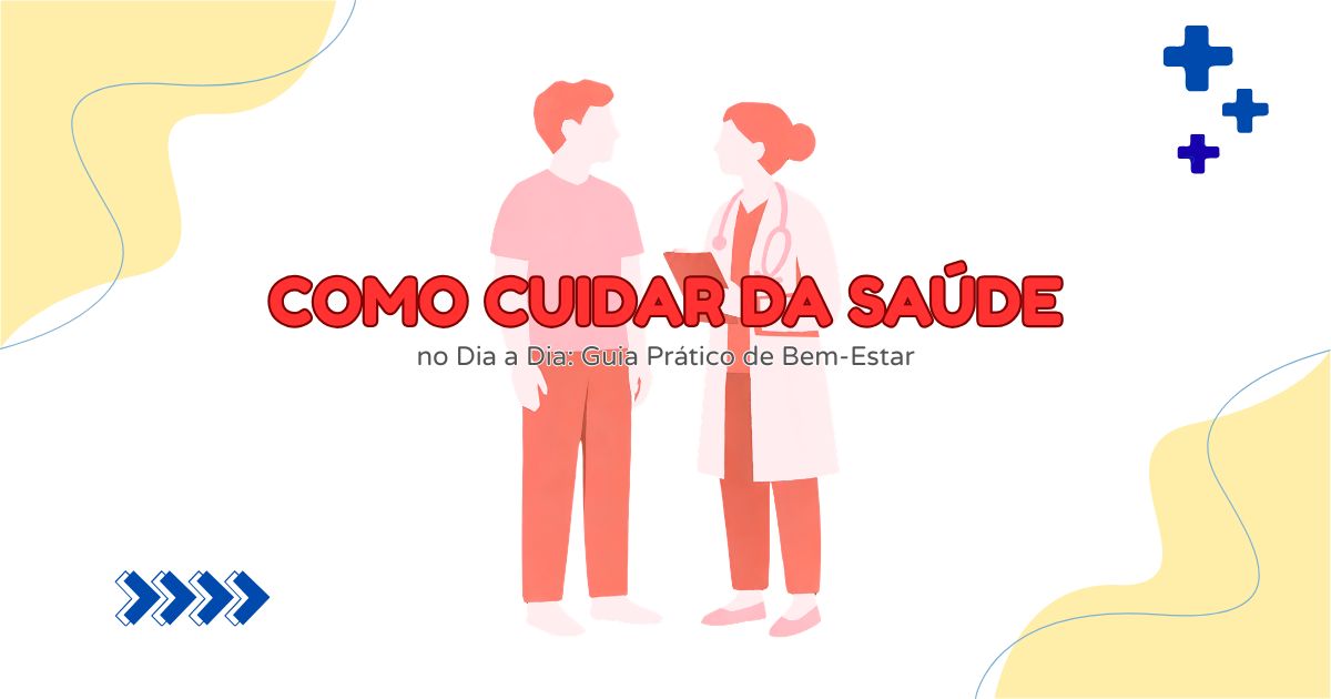 Como Cuidar da Saúde no Dia a Dia: Guia Prático de Bem-Estar